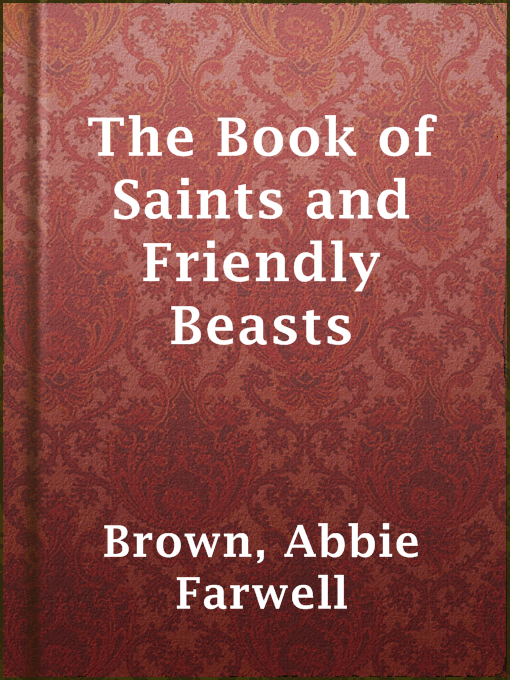 Title details for The Book of Saints and Friendly Beasts by Abbie Farwell Brown - Wait list